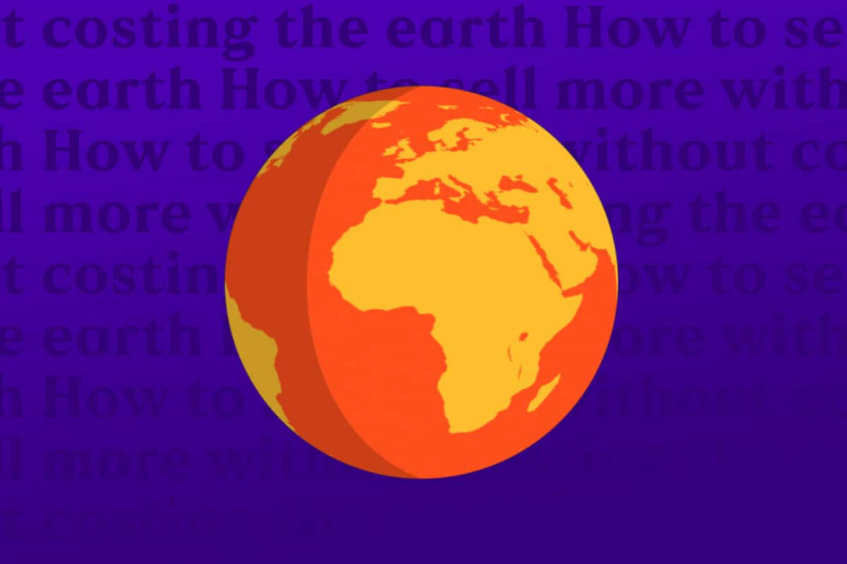 Illustration of earth with background text that reads 'How to sell more without costing the earth'